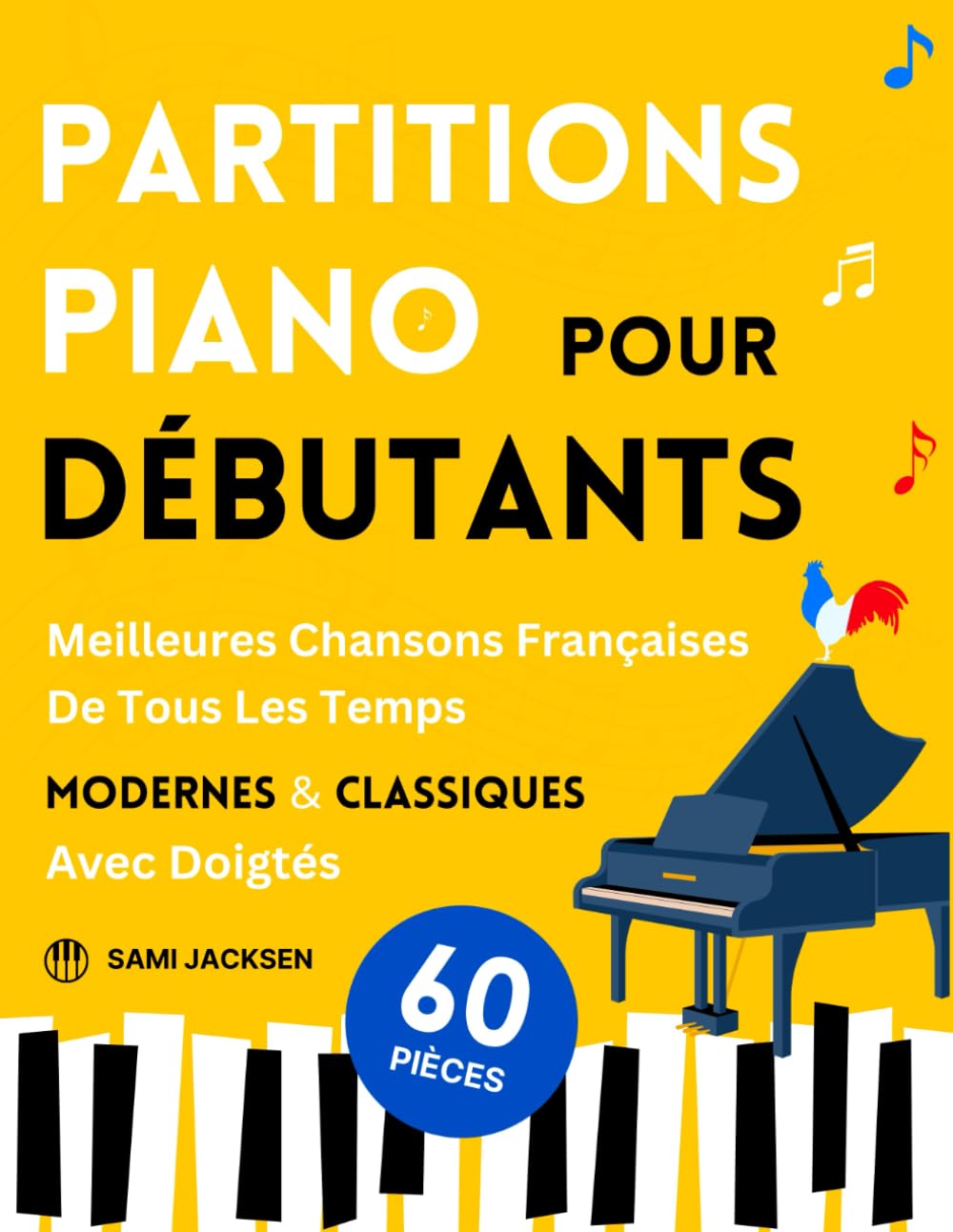 Partitions Piano pour Débutants - Meilleures Chansons Françaises de Tous les Temps Modernes & Classiques: 60 Pièces Célèbres et Faciles avec Doigtés