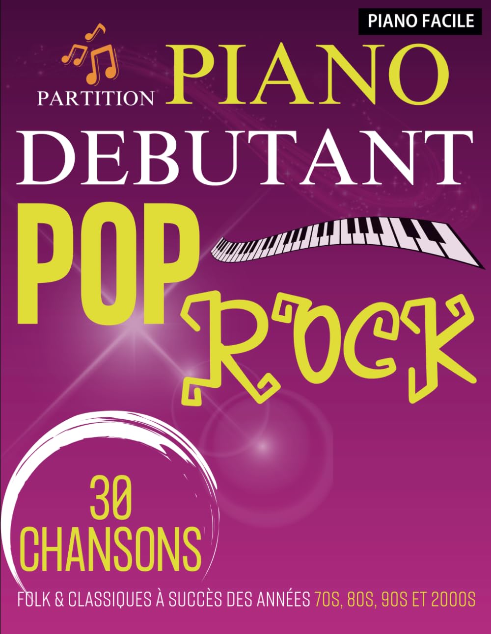 Partition Piano Debutant Pop Rock: 30 Chansons Folk & Classiques À Succès Des Années 70s, 80s, 90s Et 2000s (Piano Facile)