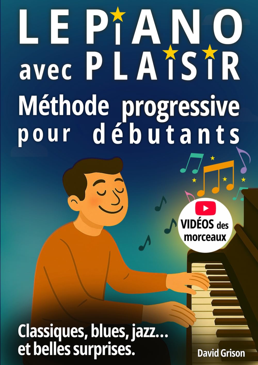 Le piano avec plaisir: Méthode progressive pour débutants - Classiques, blues, jazz.. - et quelques belles surprises