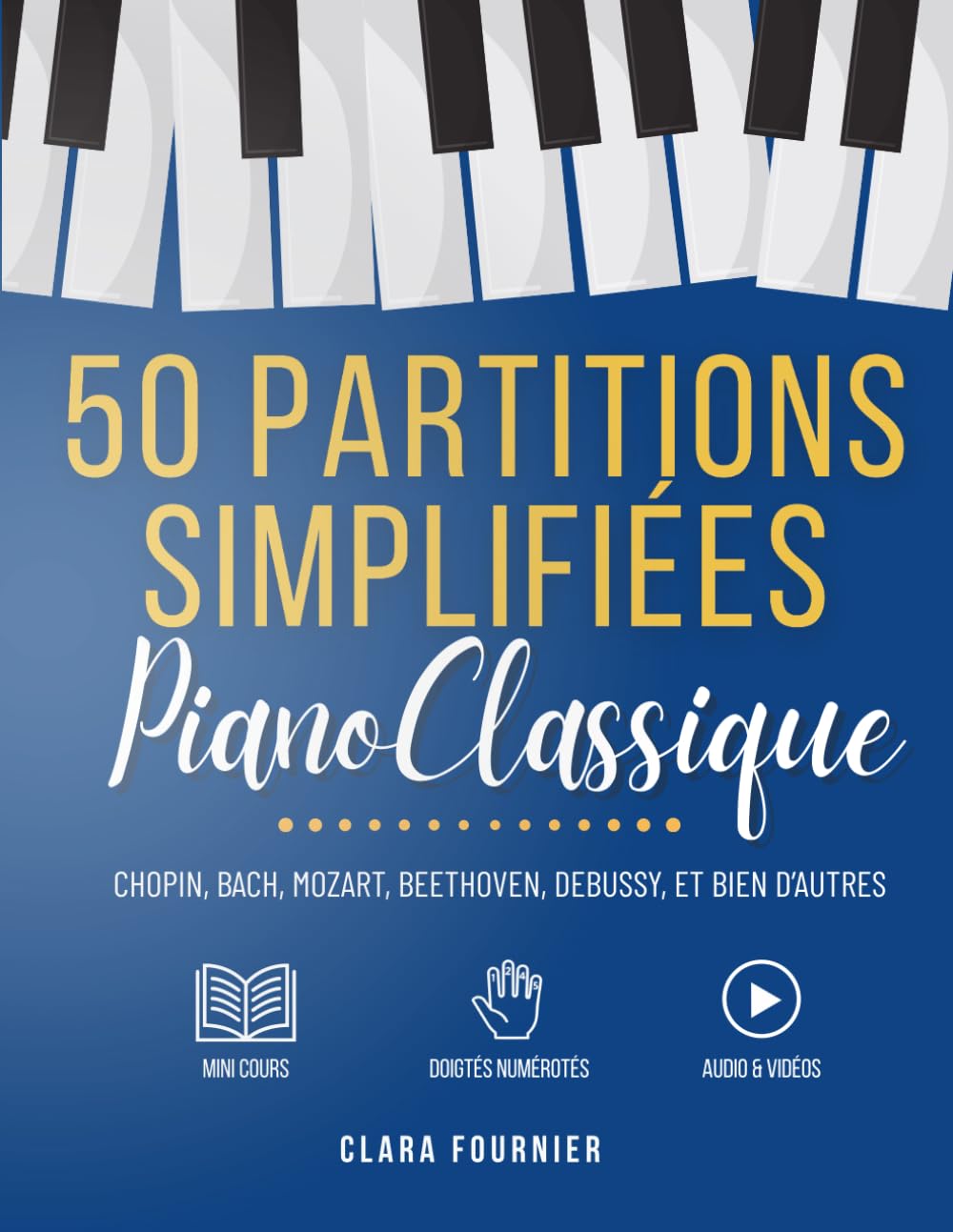 50 Partitions de Piano Classique Simplifiées: Pour débutants et intermédiaires – Méthode progressive avec doigtés, audios et vidéos
