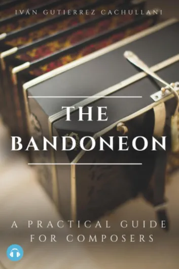 THE BANDONEON: A Practical Guide For Composers