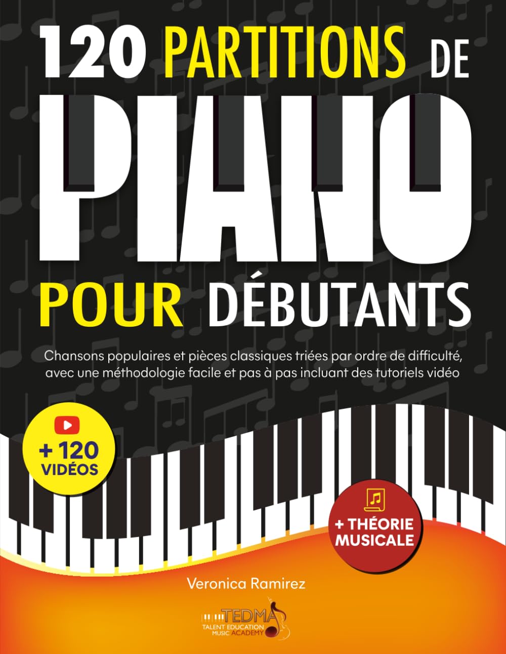 120 Partitions de piano pour débutants: Chansons populaires et pièces classiques triés par ordre de difficulté, avec une méthodologie facile et pas à pas incluant des tutoriels vidéo