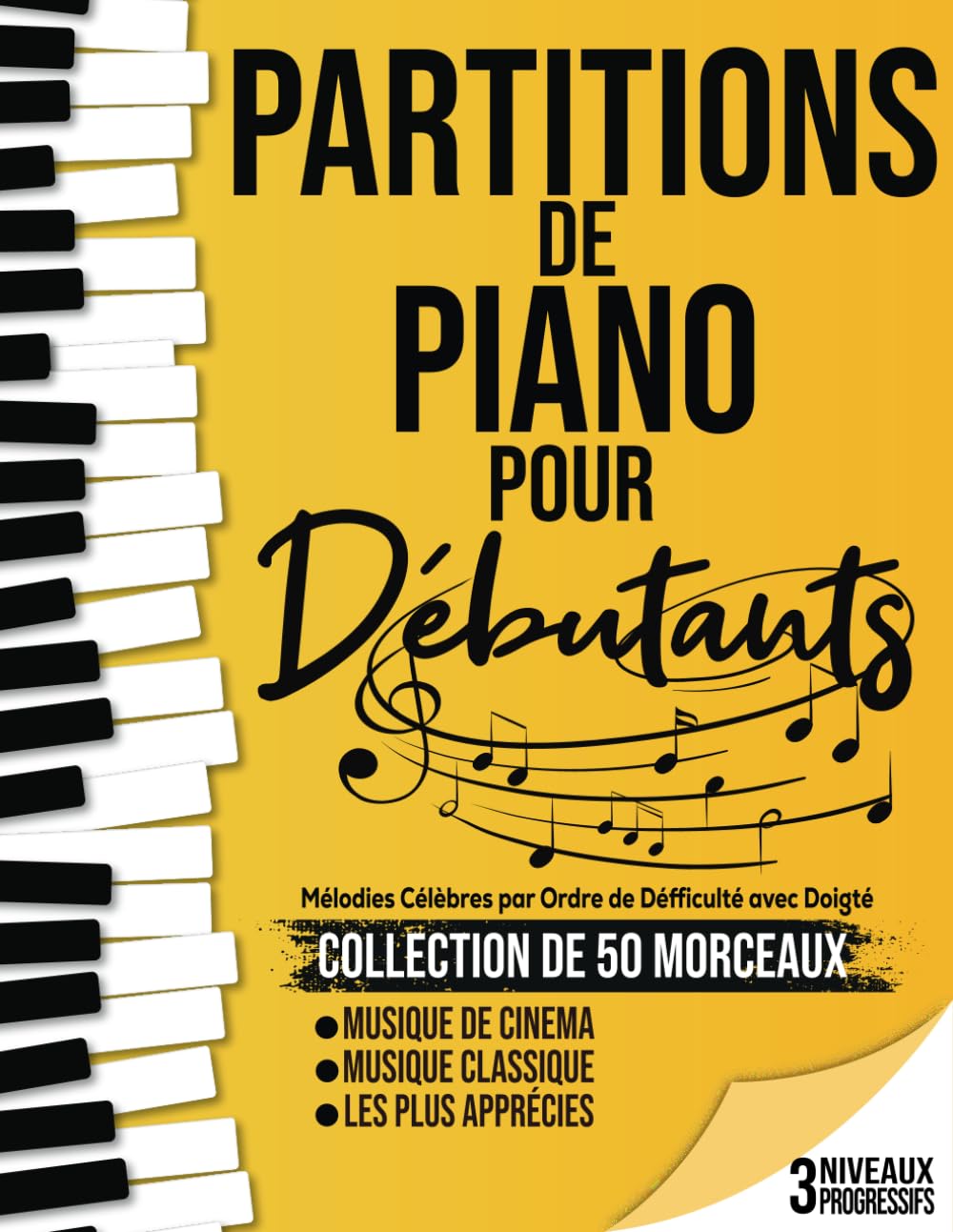 50 Partitions Piano pour Débutants: Partitions de Piano adaptés aux débutants, votre guide musical incontournable divisés en 3 niveaux de difficulté pour une progression en douceur.