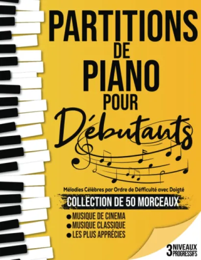 50 Partitions Piano pour Débutants: Partitions de Piano adaptés aux débutants, votre guide musical incontournable divisés en 3 niveaux de difficulté pour une progression en douceur.