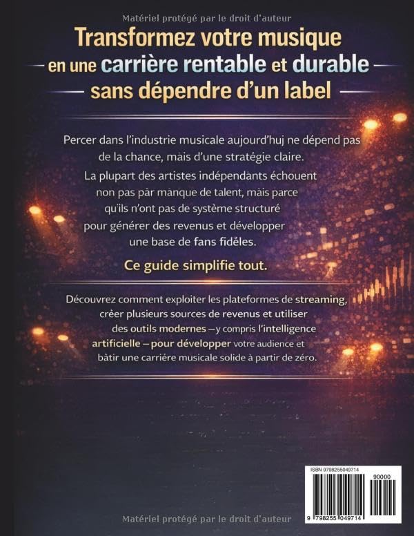 Le business de la musique simplifié pour les artistes indépendants: Guide étape par étape sur le streaming, les royalties, l'IA, le marketing et les .. - construire une carrière musicale rentable